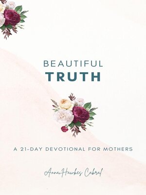 cover image of Beautiful Truth--A 21-Day Devotional for Mothers